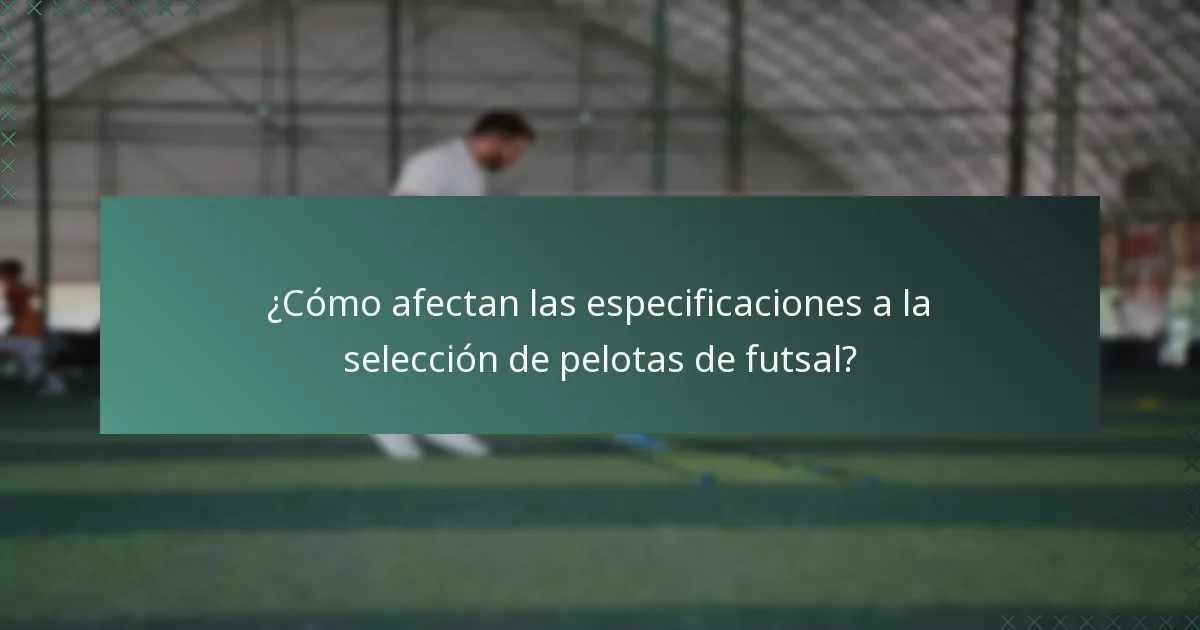 ¿Cómo afectan las especificaciones a la selección de pelotas de futsal?