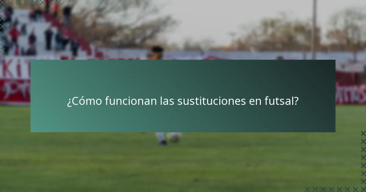 ¿Cómo funcionan las sustituciones en futsal?