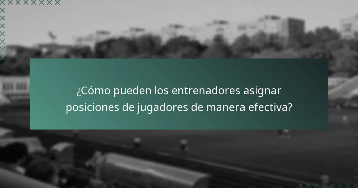 ¿Cómo pueden los entrenadores asignar posiciones de jugadores de manera efectiva?