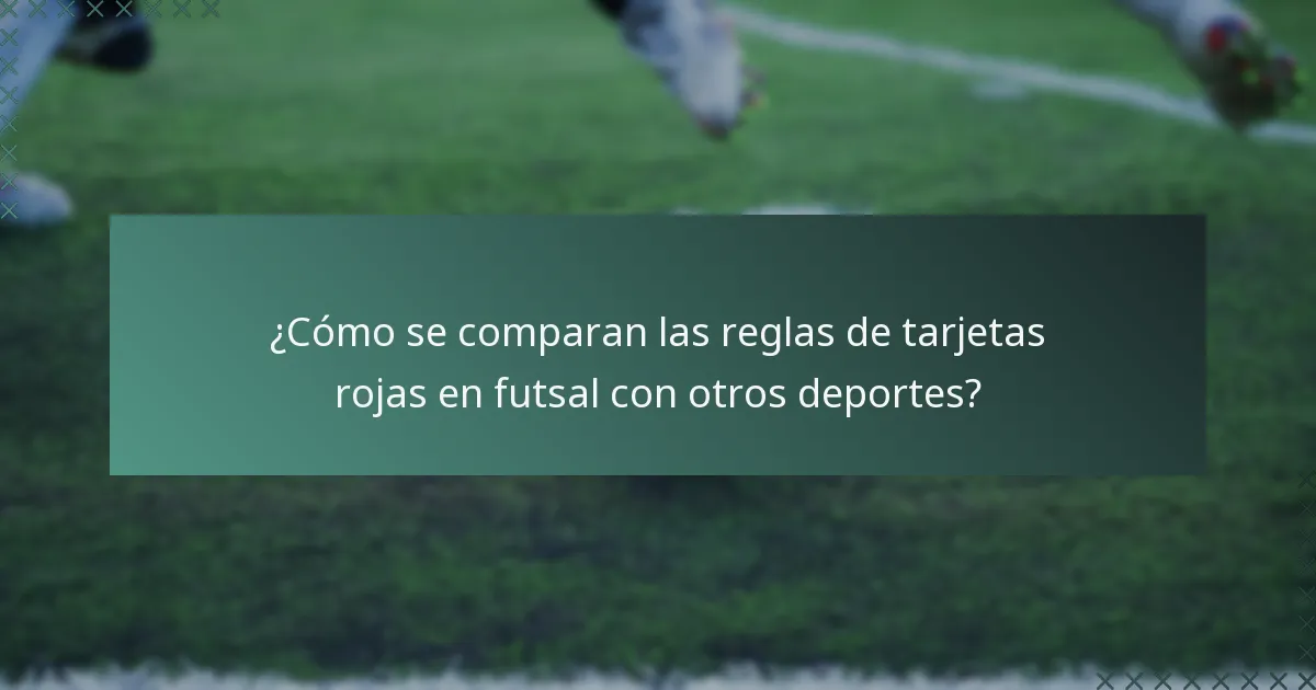 ¿Cómo se comparan las reglas de tarjetas rojas en futsal con otros deportes?