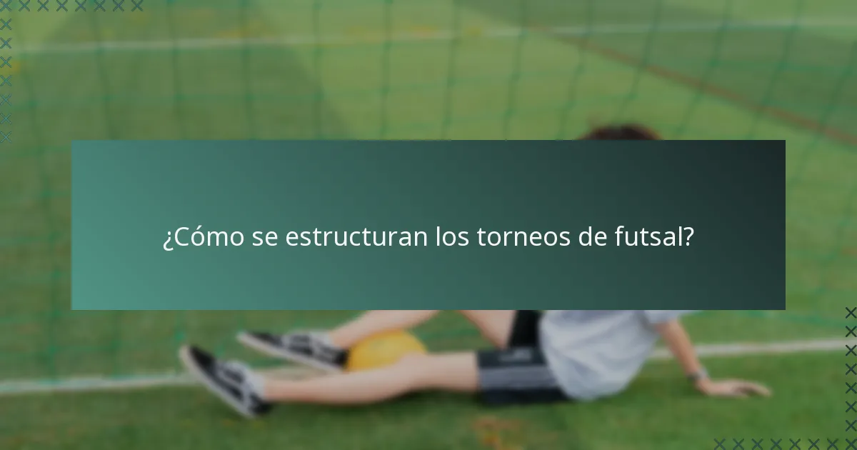 ¿Cómo se estructuran los torneos de futsal?