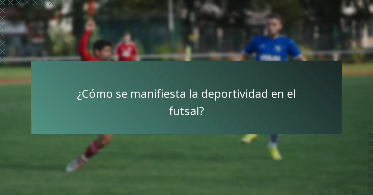 ¿Cómo se manifiesta la deportividad en el futsal?