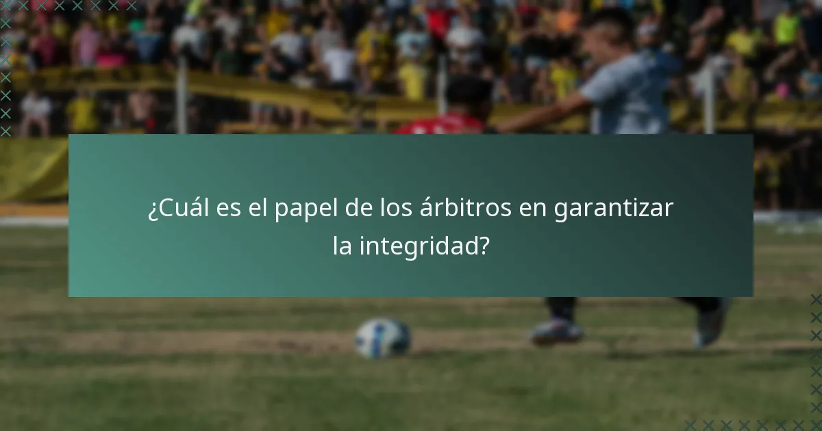¿Cuál es el papel de los árbitros en garantizar la integridad?