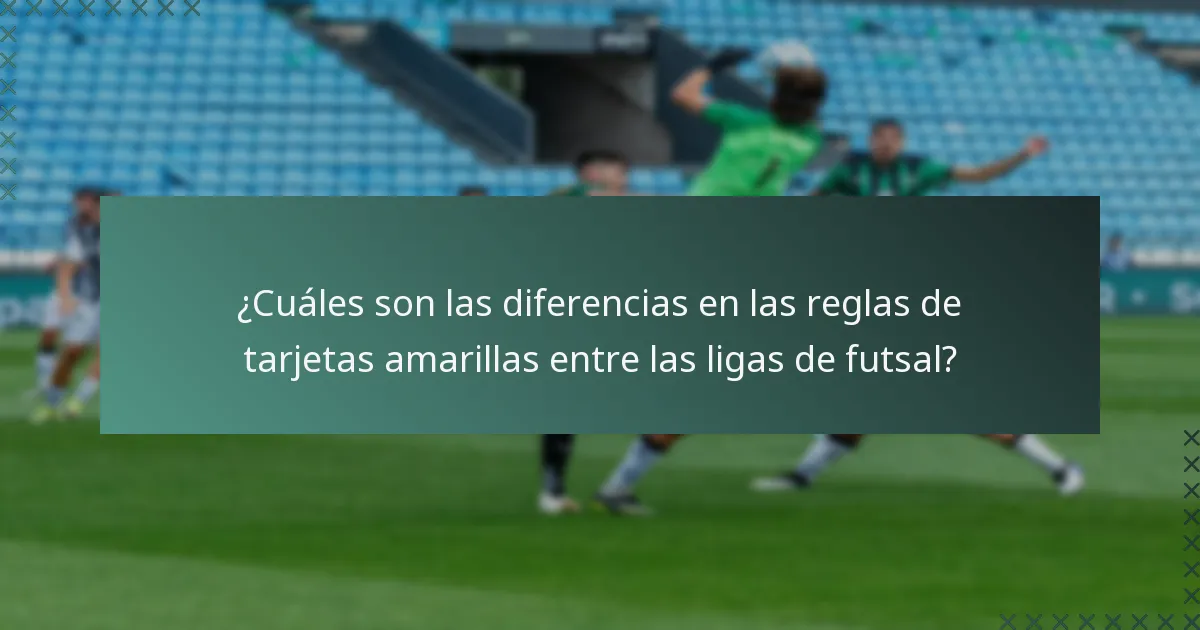 ¿Cuáles son las diferencias en las reglas de tarjetas amarillas entre las ligas de futsal?