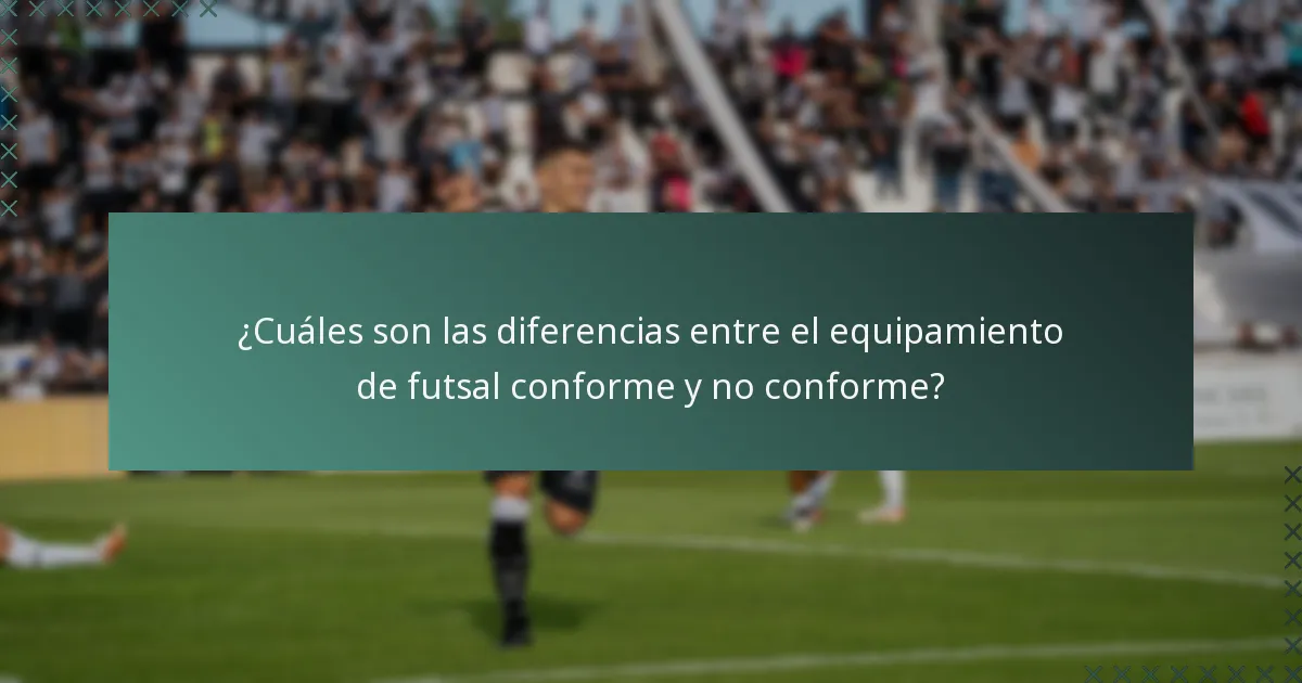 ¿Cuáles son las diferencias entre el equipamiento de futsal conforme y no conforme?