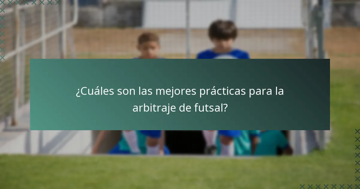 ¿Cuáles son las mejores prácticas para la arbitraje de futsal?