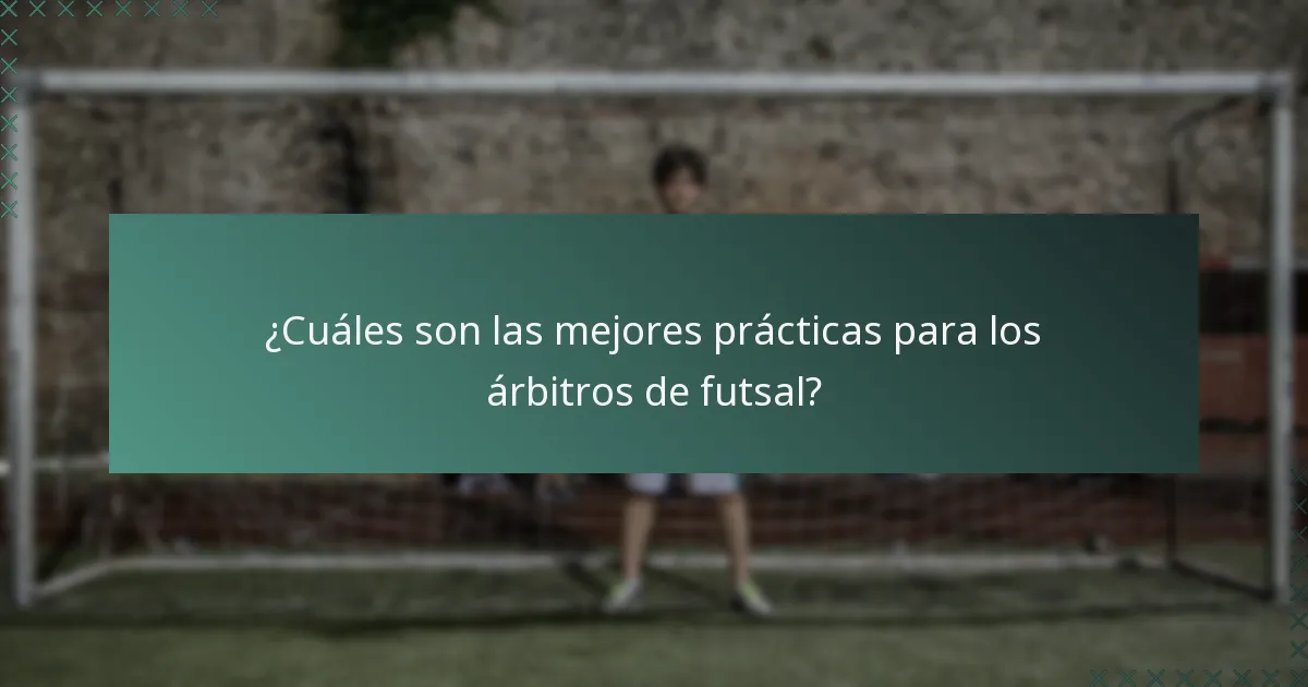 ¿Cuáles son las mejores prácticas para los árbitros de futsal?