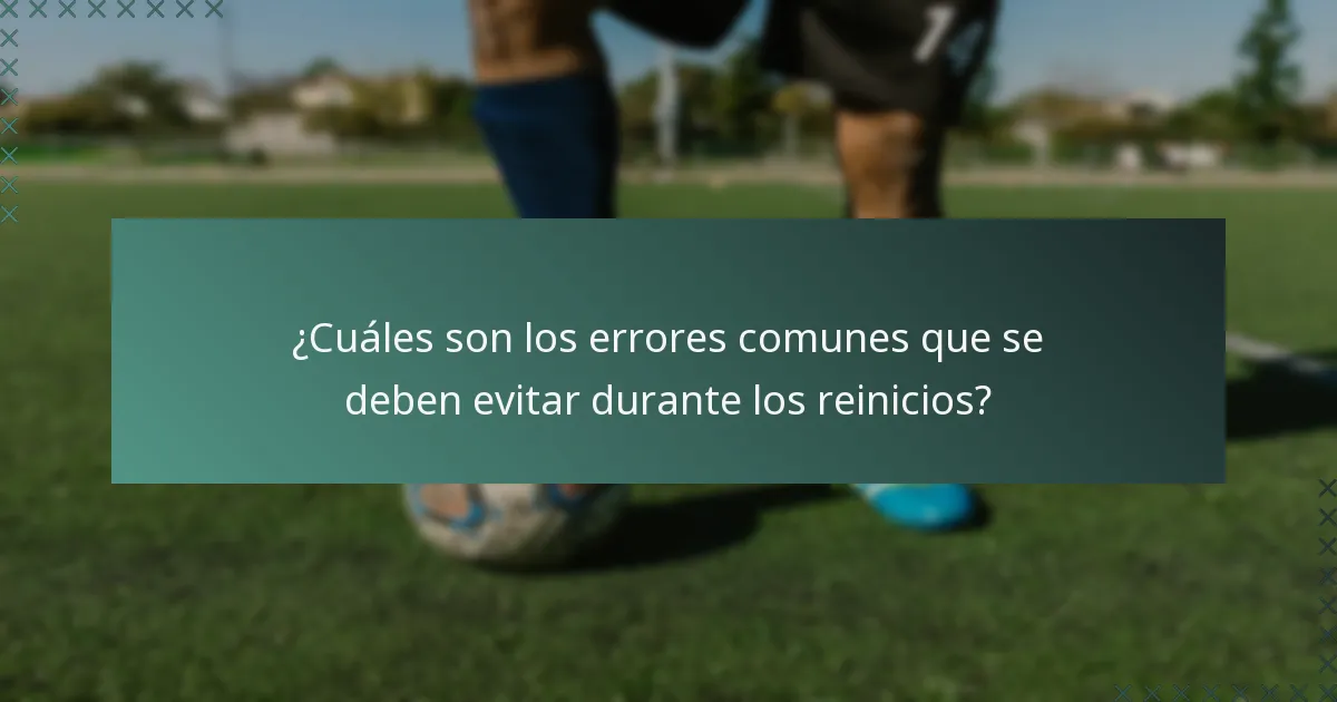 ¿Cuáles son los errores comunes que se deben evitar durante los reinicios?