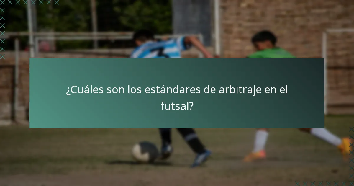 ¿Cuáles son los estándares de arbitraje en el futsal?
