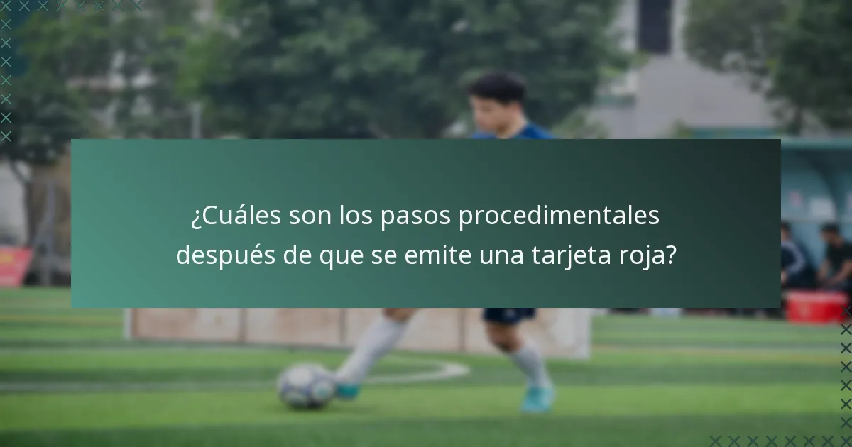 ¿Cuáles son los pasos procedimentales después de que se emite una tarjeta roja?