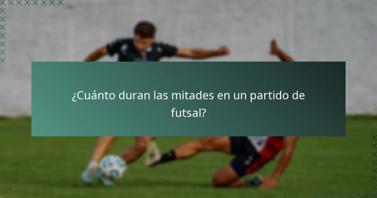 ¿Cuánto duran las mitades en un partido de futsal?