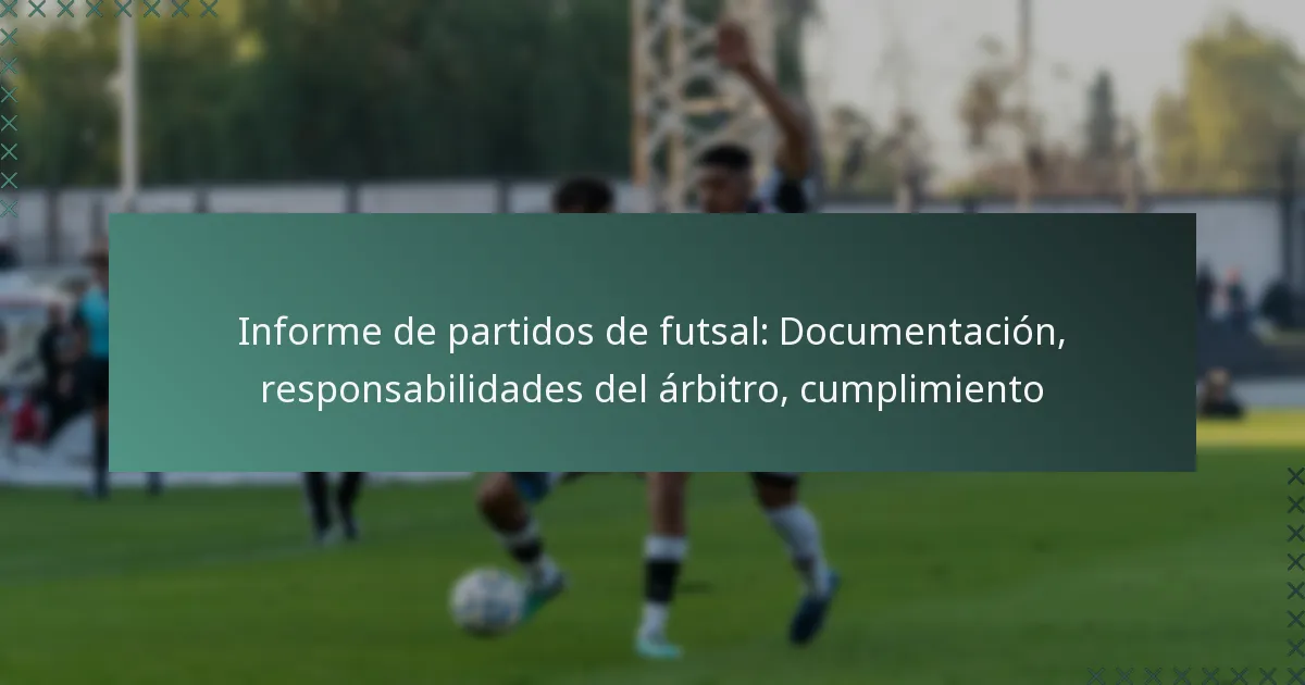 Informe de partidos de futsal: Documentación, responsabilidades del árbitro, cumplimiento
