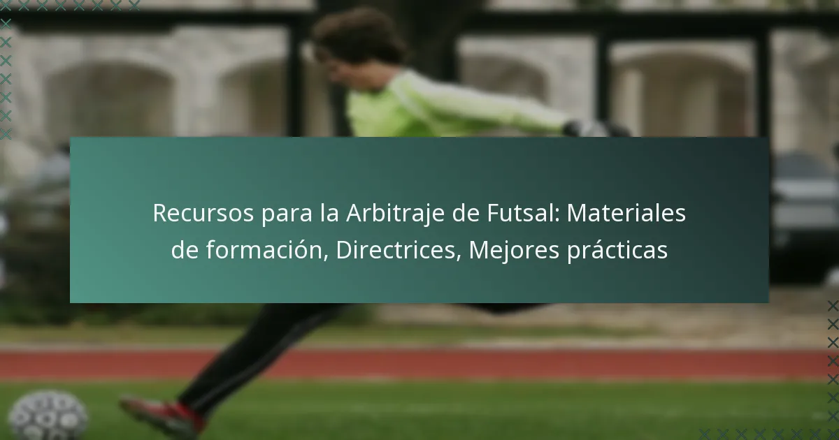 Recursos para la Arbitraje de Futsal: Materiales de formación, Directrices, Mejores prácticas
