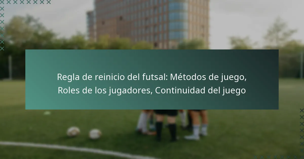 Regla de reinicio del futsal: Métodos de juego, Roles de los jugadores, Continuidad del juego