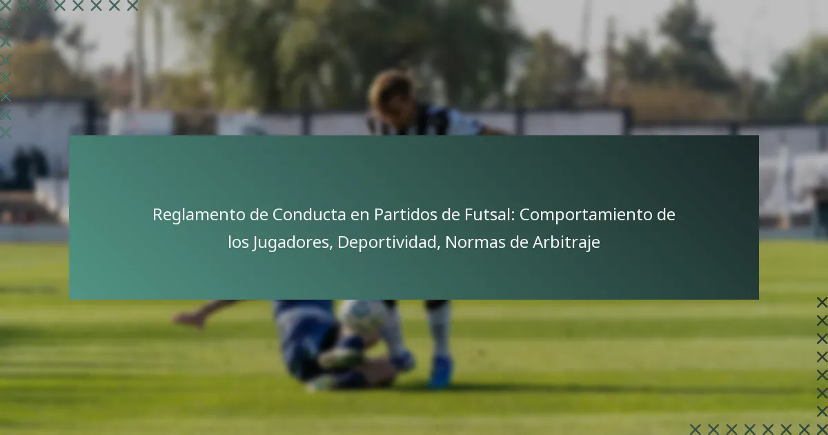 Reglamento de Conducta en Partidos de Futsal: Comportamiento de los Jugadores, Deportividad, Normas de Arbitraje