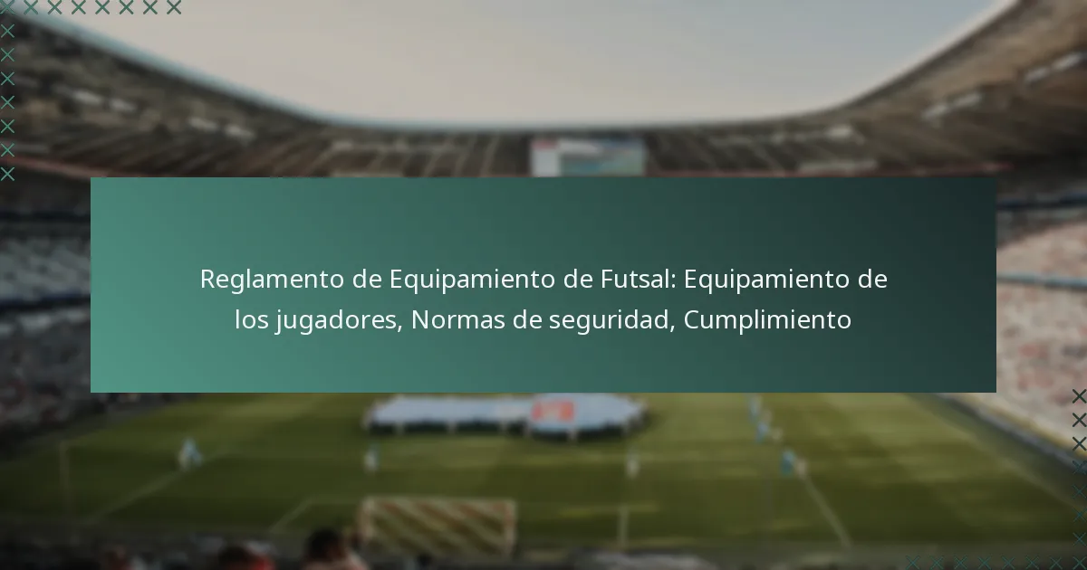 Reglamento de Equipamiento de Futsal: Equipamiento de los jugadores, Normas de seguridad, Cumplimiento
