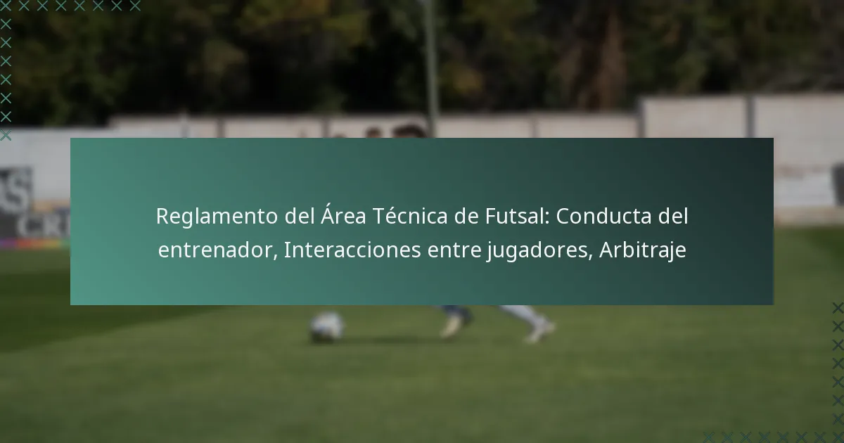 Reglamento del Área Técnica de Futsal: Conducta del entrenador, Interacciones entre jugadores, Arbitraje