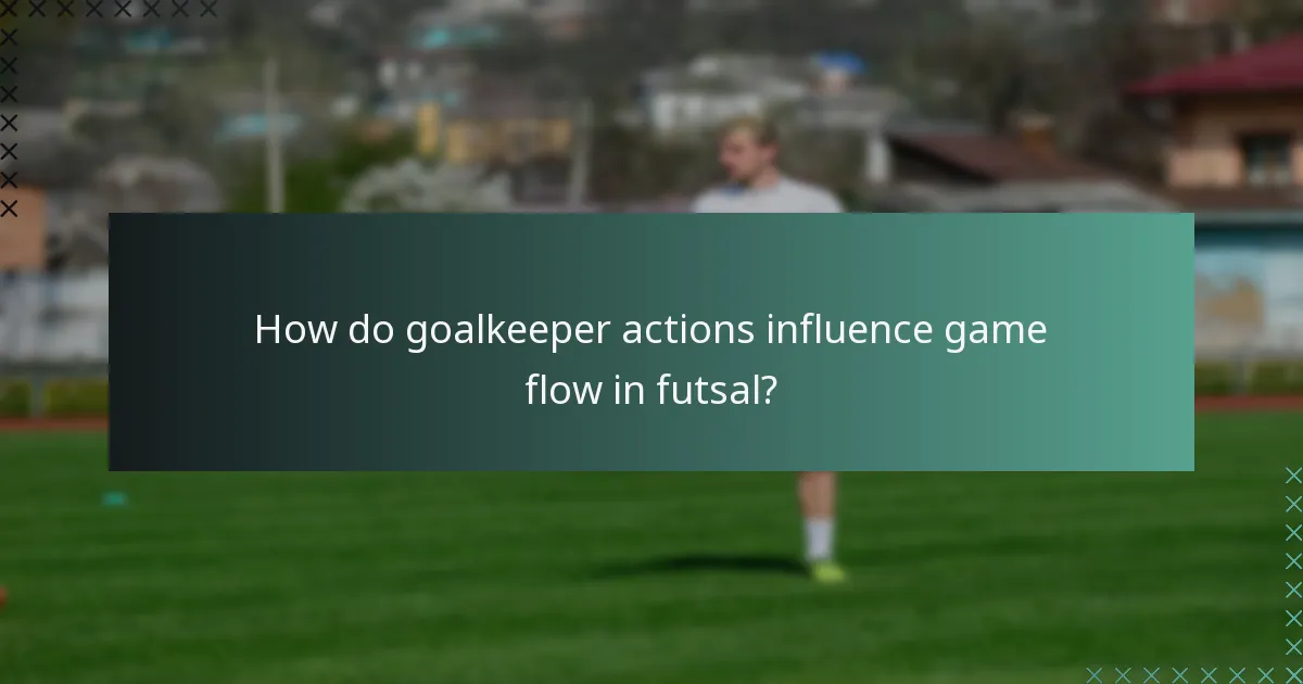 ¿Cómo influyen las acciones del portero en el flujo del juego en el futsal?