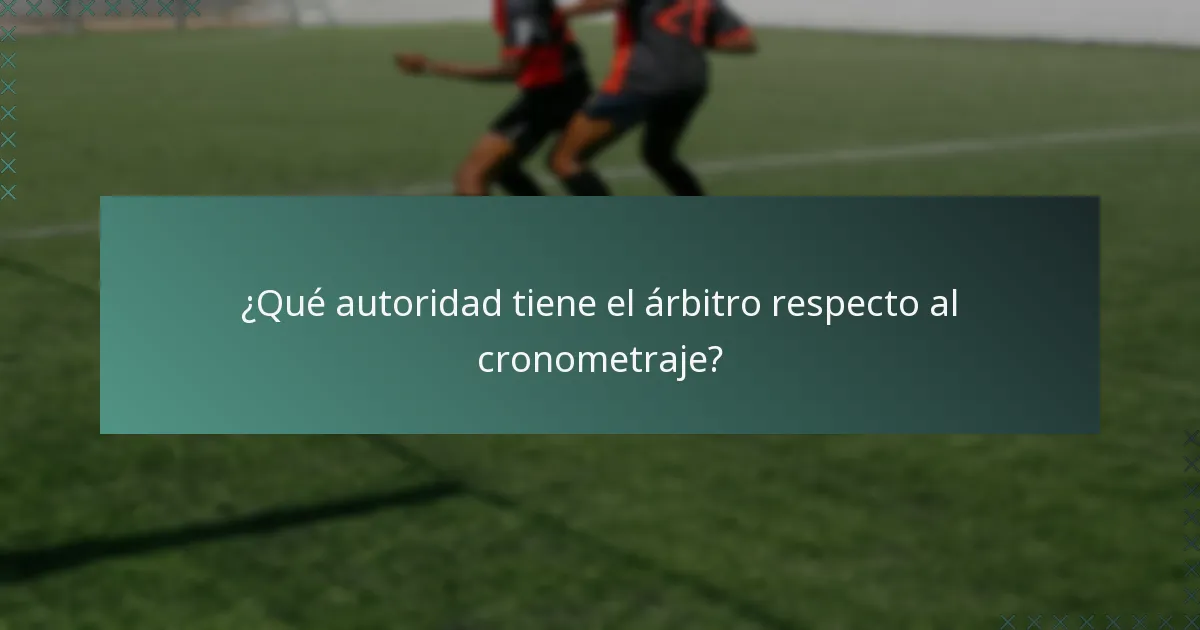 ¿Qué autoridad tiene el árbitro respecto al cronometraje?