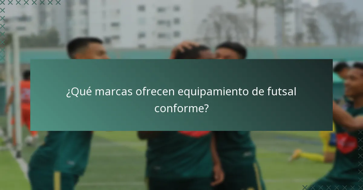 ¿Qué marcas ofrecen equipamiento de futsal conforme?
