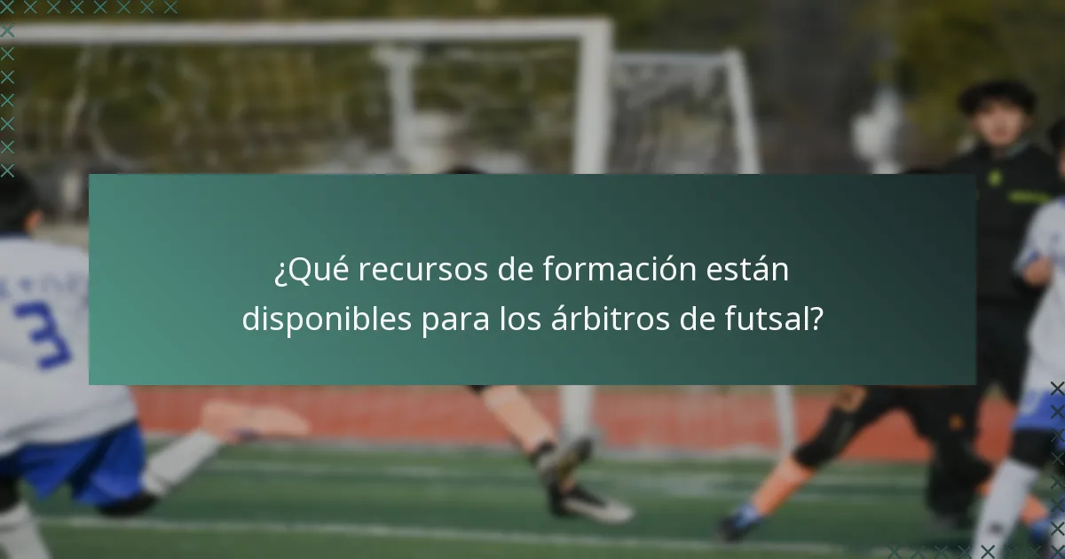 ¿Qué recursos de formación están disponibles para los árbitros de futsal?